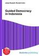 Guided Democracy in Indonesia, Jesse Russell,Ronald Cohn 