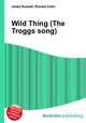 Wild Thing (The Troggs song), Jesse Russell,Ronald Cohn 