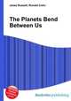 The Planets Bend Between Us, Jesse Russell,Ronald Cohn 