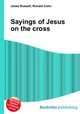 Sayings of Jesus on the cross, Jesse Russell,Ronald Cohn 