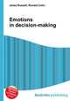 Emotions in decision-making, Jesse Russell,Ronald Cohn 
