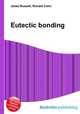 Eutectic bonding, Jesse Russell,Ronald Cohn 