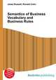 Semantics of Business Vocabulary and Business Rules, Jesse Russell,Ronald Cohn 