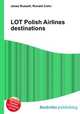 LOT Polish Airlines destinations, Jesse Russell,Ronald Cohn 