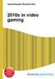 2010s in video gaming, Jesse Russell,Ronald Cohn 