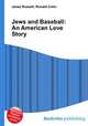 Jews and Baseball: An American Love Story, Jesse Russell,Ronald Cohn 