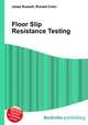 Floor Slip Resistance Testing, Jesse Russell,Ronald Cohn 