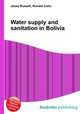Water supply and sanitation in Bolivia, Jesse Russell,Ronald Cohn 