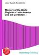 Memory of the World Register – Latin America and the Caribbean, Jesse Russell,Ronald Cohn 