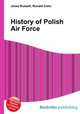 History of Polish Air Force, Jesse Russell,Ronald Cohn 