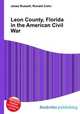 Leon County, Florida in the American Civil War, Jesse Russell,Ronald Cohn 