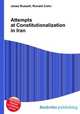 Attempts at Constitutionalization in Iran, Jesse Russell,Ronald Cohn 