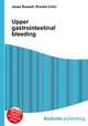 Upper gastrointestinal bleeding, Jesse Russell,Ronald Cohn 