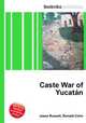 Caste War of Yucatan, Jesse Russell,Ronald Cohn 