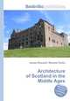 Architecture of Scotland in the Middle Ages, Jesse Russell,Ronald Cohn 