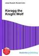 Koragg the Knight Wolf, Jesse Russell,Ronald Cohn 