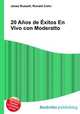 20 Anos de Exitos En Vivo con Moderatto, Jesse Russell,Ronald Cohn 