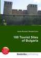 100 Tourist Sites of Bulgaria, Jesse Russell,Ronald Cohn 
