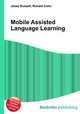 Mobile Assisted Language Learning, Jesse Russell,Ronald Cohn 