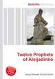 Twelve Prophets of Aleijadinho, Jesse Russell,Ronald Cohn 
