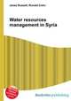 Water resources management in Syria, Jesse Russell,Ronald Cohn 