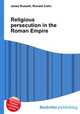 Religious persecution in the Roman Empire, Jesse Russell,Ronald Cohn 