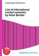 List of international cricket centuries by Allan Border, Jesse Russell,Ronald Cohn 