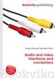 Audio and video interfaces and connectors, Jesse Russell,Ronald Cohn 