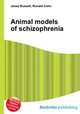 Animal models of schizophrenia, Jesse Russell,Ronald Cohn 
