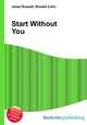 Start Without You, Jesse Russell,Ronald Cohn 