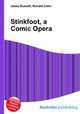 Stinkfoot, a Comic Opera, Jesse Russell,Ronald Cohn 