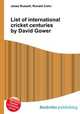 List of international cricket centuries by David Gower, Jesse Russell,Ronald Cohn 