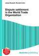 Dispute settlement in the World Trade Organization, Jesse Russell,Ronald Cohn 