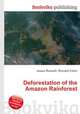 Deforestation of the Amazon Rainforest, Jesse Russell,Ronald Cohn 