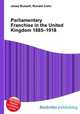 Parliamentary Franchise in the United Kingdom 1885–1918, Jesse Russell,Ronald Cohn 