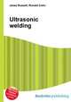 Ultrasonic welding, Jesse Russell,Ronald Cohn 