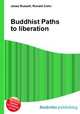 Buddhist Paths to liberation, Jesse Russell,Ronald Cohn 