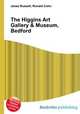 The Higgins Art Gallery & Museum, Bedford, Jesse Russell,Ronald Cohn 