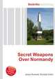Secret Weapons Over Normandy, Jesse Russell,Ronald Cohn 