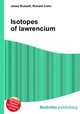 Isotopes of lawrencium, Jesse Russell,Ronald Cohn 