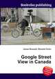 Google Street View in Canada, Jesse Russell,Ronald Cohn 