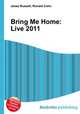 Bring Me Home: Live 2011, Jesse Russell,Ronald Cohn 
