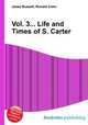 Vol. 3... Life and Times of S. Carter, Jesse Russell,Ronald Cohn 