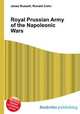 Royal Prussian Army of the Napoleonic Wars, Jesse Russell,Ronald Cohn 