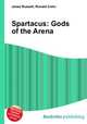 Spartacus: Gods of the Arena, Jesse Russell,Ronald Cohn 