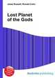 Lost Planet of the Gods, Jesse Russell,Ronald Cohn 