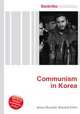 Communism in Korea, Jesse Russell,Ronald Cohn 