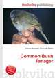 Common Bush Tanager, Jesse Russell,Ronald Cohn 
