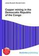 Copper mining in the Democratic Republic of the Congo, Jesse Russell,Ronald Cohn 
