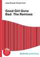 Good Girl Gone Bad: The Remixes, Jesse Russell,Ronald Cohn 
